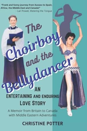 the choirboy and the bellydancer an enduring and entertaining love story from britain to canada with middle