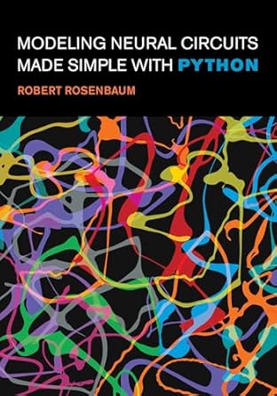 modeling neural circuits made simple with python 1st edition robert rosenbaum 0262548089, 978-0262548083