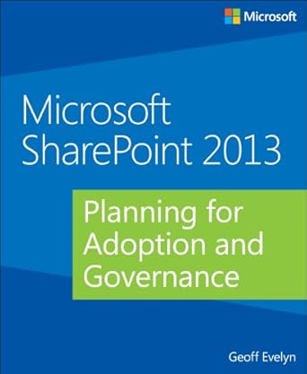 microsoft sharepoint 2013 planning for adoption and governance 1st edition geoff evelyn 0735671648,
