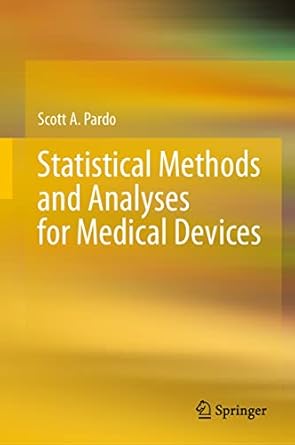 statistical methods and analyses for medical devices 1st edition scott a pardo 3031261380, 978-3031261381