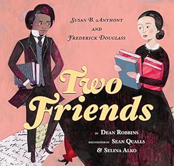 two friends susan b anthony and frederick douglass 1st edition dean robbins ,sean qualls ,selina alko