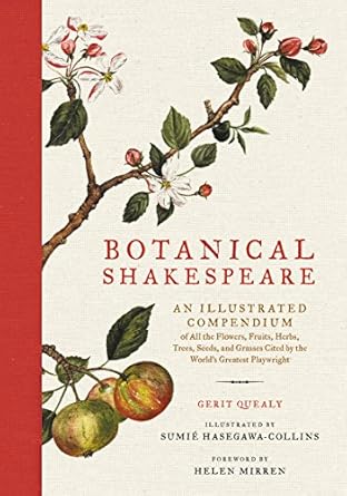 botanical shakespeare an illustrated compendium of all the flowers fruits herbs trees seeds and grasses cited