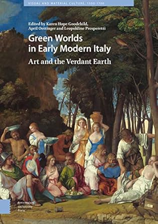 green worlds in early modern italy art and the verdant earth 1st edition karen hope goodchild ,april