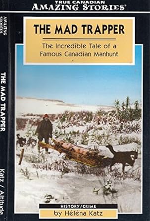 the mad trapper the incredible tale of a famous canadian manhunt 1st edition helena katz 1551537877,