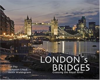 londons bridges crossing the royal river 1st edition ian j pay ,keith waldegrave ,sampson lloyd 1904332900,
