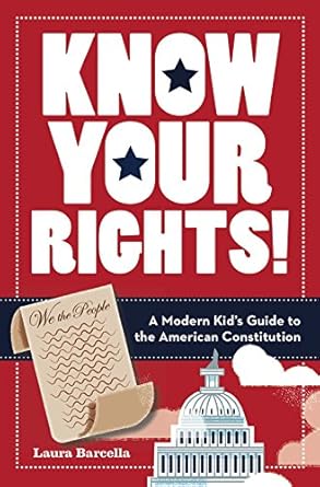 know your rights a modern kids guide to the american constitution 1st edition laura barcella 1454928549,
