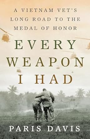 every weapon i had a vietnam vets long road to the medal of honor 1st edition paris davis 1250387655,