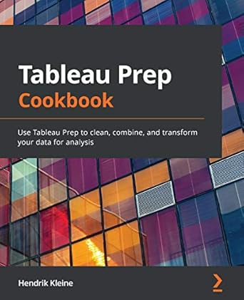 tableau prep cookbook use tableau prep to clean combine and transform your data for analysis 1st edition