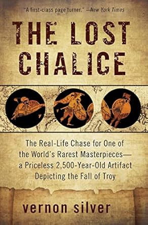 the lost chalice the real life chase for one of the worlds rarest masterpieces a priceless 2 500 year old