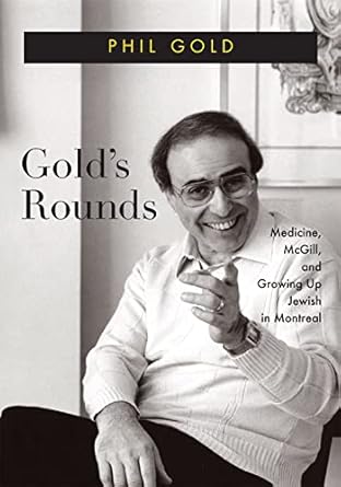 golds rounds medicine mcgill and growing up jewish in montreal 1st edition phil gold 0228017580,