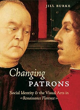 Changing Patrons Social Identity And The Visual Arts In Renaissance ...