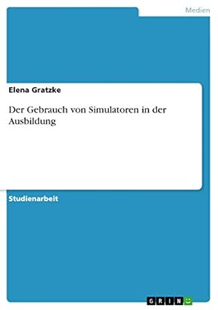 der gebrauch von simulatoren in der ausbildung 1st edition elena gratzke 3656975108, 978-3656975106