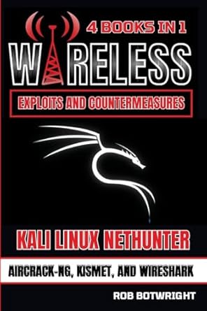 wireless exploits and countermeasures kali linux nethunter aircrack ng kismet and wireshark 1st edition rob