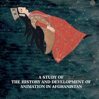 a study of the history and development of animation in afghanistan 1st edition mursal azizi 0975626620,