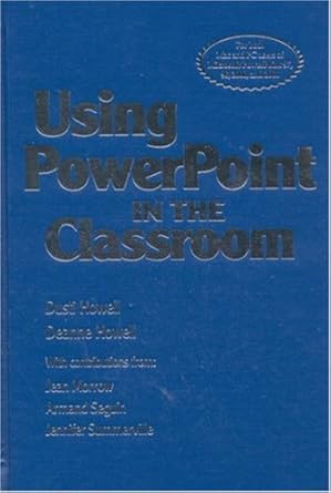 using powerpoint in the classroom 1st edition dusti d howell ,deanne k howell ,jean morrow ,armand seguin