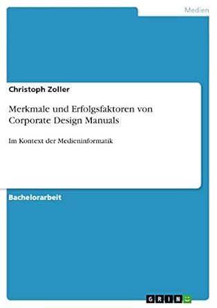 merkmale und erfolgsfaktoren von corporate design manuals im kontext der medieninformatik 1st edition