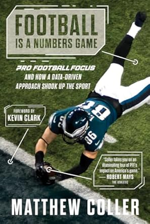 football is a numbers game pro football focus and how a data driven approach shook up the sport 1st edition