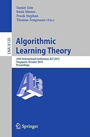 algorithmic learning theory 24th international conference alt 2013 singapore october 6 9 2013 proceedings 1st