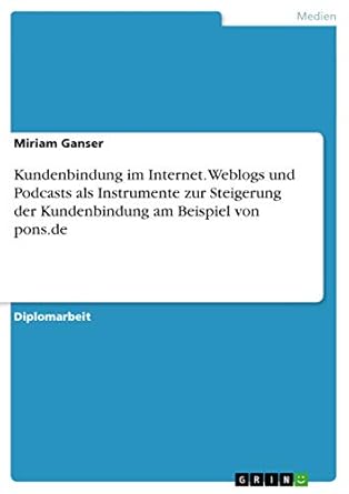 kundenbindung im internet weblogs und podcasts als instrumente zur steigerung der kundenbindung am beispiel