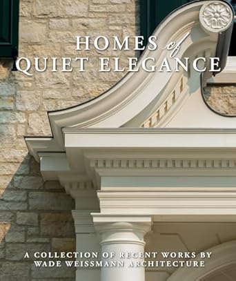 homes of quiet elegance a collection of recent works by wade weissmann architecture 1st edition wade