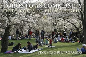 toronto as community fifty years of photographs 1st edition vincenzo pietropaolo 177086623x, 978-1770866232