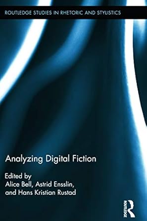 analyzing digital fiction 1st edition alice bell ,astrid ensslin ,hans rustad 041565615x, 978-0415656153