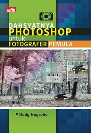 dahsyatnya photoshop untuk fotografer pemula 1st edition dody nugroho 6020439488, 978-6020439488