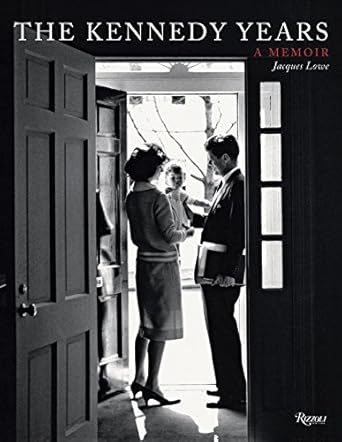 the kennedy years a memoir 1st edition jacques lowe ,thomasina lowe 0847841731, 978-0847841738