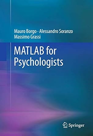 matlab for psychologists 1st edition mauro borgo ,alessandro soranzo ,massimo grassi 1489986995,