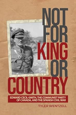 not for king or country edward cecil smith the communist party of canada and the spanish civil war 1st
