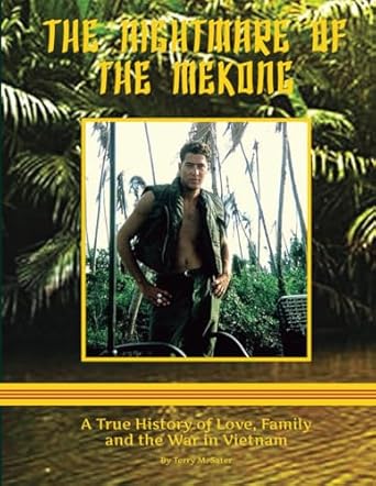 the nightmare of the mekong a true history of love family and the war in vietnam 1st edition terry m sater
