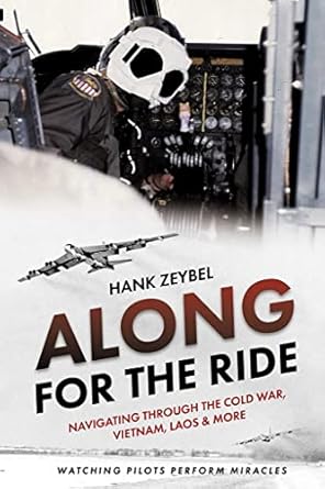 along for the ride navigating through the cold war vietnam laos and more 1st edition henry zeybel 1636240380,