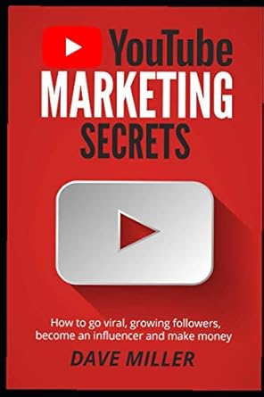 you tube marketing secrets how to go viral growing followers become an influencer and make money 1st edition