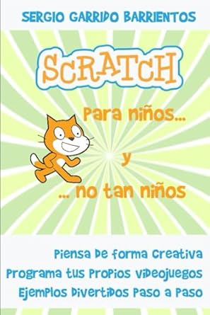 scratch para ninos y no tan ninos aprende a pensar de forma creativa 1st edition sergio garrido barrientos