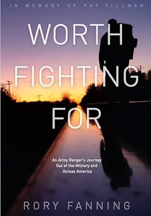 worth fighting for an army rangers journey out of the military and across america 1st edition rory fanning