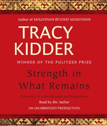 strength in what remains a journey of remembrance and forgiveness 1st edition tracy kidder 073938337x,