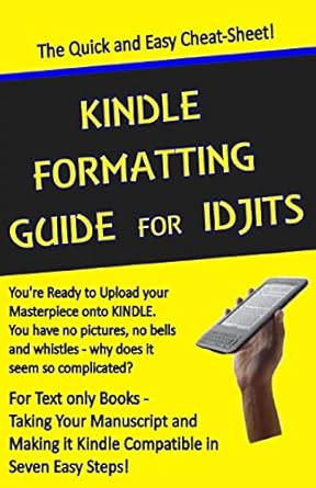 kindle formatting guide for idjits taking your manuscript and making it kindle compatible in seven easy steps