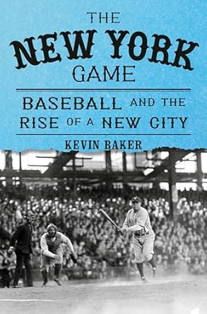 the new york game baseball and the rise of a new city 1st edition kevin baker 0375421831, 978-0375421839