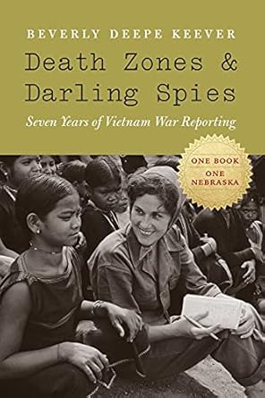 death zones and darling spies seven years of vietnam war reporting 1st edition beverly deepe keever