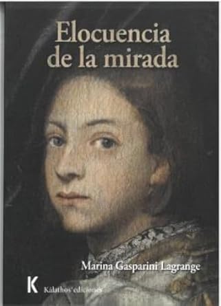elocuencia de la mirada 1st edition marina gasparini lagrange ,carlos witzke rojas ,miguel gomes ,gabriela