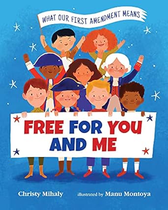 free for you and me what our first amendment means 1st edition christy mihaly ,manu montoya 0807524417,