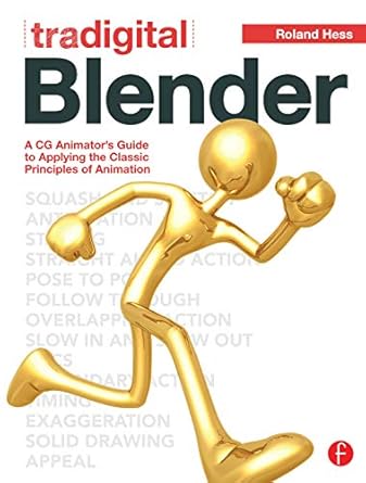 tradigital blender a cg animators guide to applying the classic principles of animation 1st edition roland