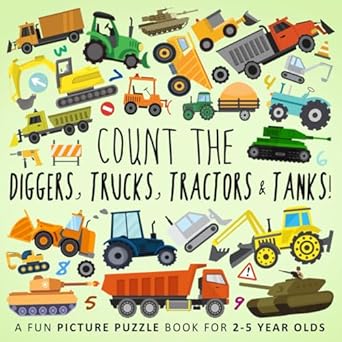 count the diggers trucks tractors and tanks a fun picture puzzle book for 2 5 year olds 1st edition webber