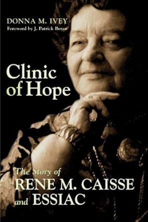 clinic of hope the story of rene caisse and essiac 1st edition donna m ivey ,j patrick boyer 1550025201,