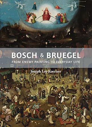 bosch and bruegel from enemy painting to everyday life 1st edition joseph leo koerner 0691172285,