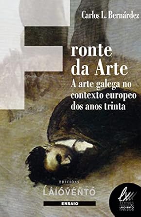 fronte da arte a arte galega no contexto europeo dos anos trinta 1st edition carlos lopez benardez