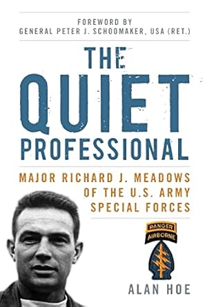 the quiet professional major richard j meadows of the u s army special forces 1st edition alan hoe ,peter j