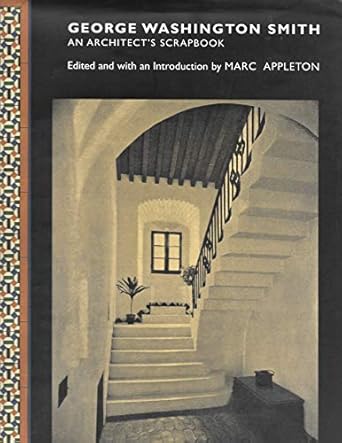 george washington smith an architects scrapbook 1st edition marc appleton 097057200x, 978-0970572004