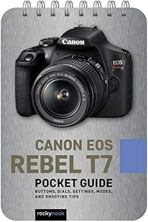 canon eos rebel t7 pocket guide buttons dials settings modes and shooting tips 1st edition rocky nook
