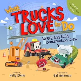 what trucks love to do wreck and build construction crew 1st edition kelly riera ,gal weizman 1967418004,